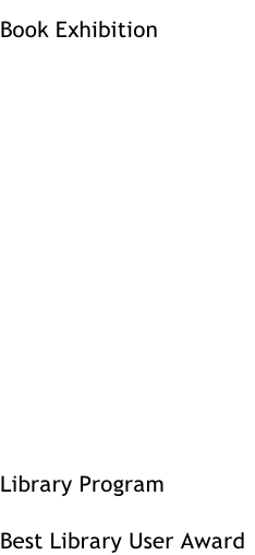 Book Exhibition	        Library Program	 Best Library User Award